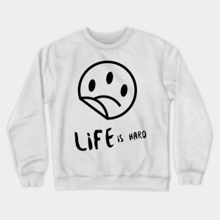 Life is Hard Sad Smile Crewneck Sweatshirt